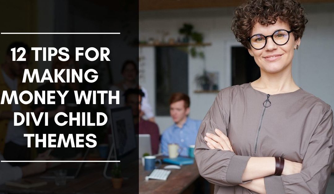 12 Tips for Making Money with Divi Child Themes