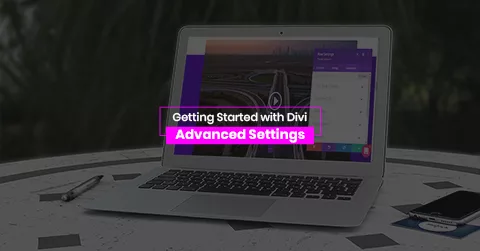 Getting Started with Divi Advanced Settings
