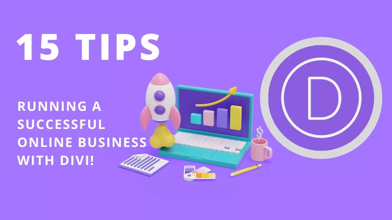 A deep dive into 15 game-changer tips for running a successful online business with Divi