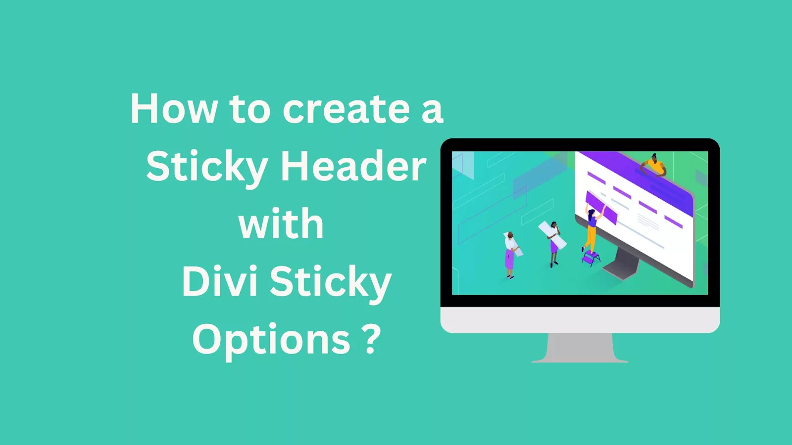 A step-by-step illustration on how to design and create a Sticky Header using Divi Sticky Options.