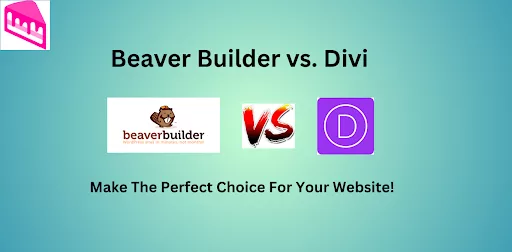 Comparison of Beaver Builder and Divi to help you make the perfect choice for your website