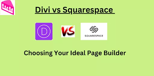 Choosing your ideal page builder between Divi & Squarespace