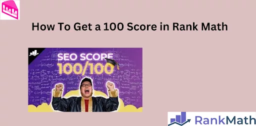 Achieving a perfect 100 Score in Rank Math SEO Plugin