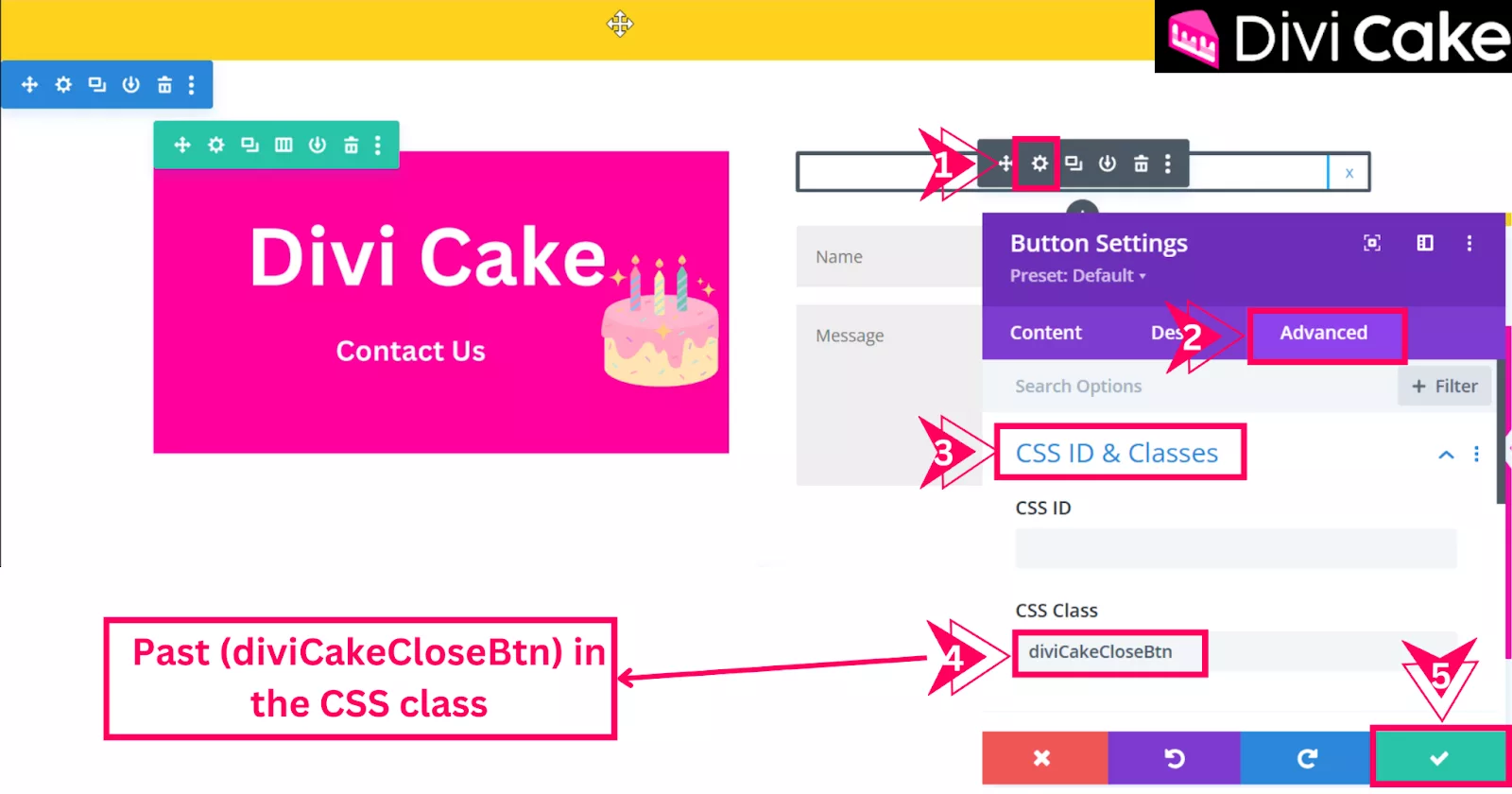 Assign a CSS class to the Button Module in Divi by opening the Advanced tab, navigating to CSS ID & Classes, and pasting the class “diviCakeCloseBtn” to enable custom functionality.