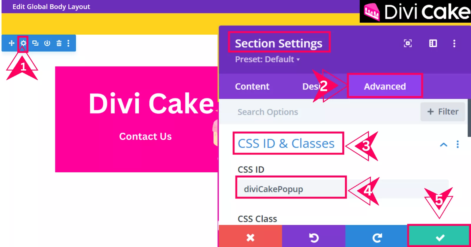 Assign a CSS ID to the entire section in Divi by accessing the Advanced tab in Section Settings, pasting the ID “diviCakePopup” in the CSS ID label, and saving the changes.