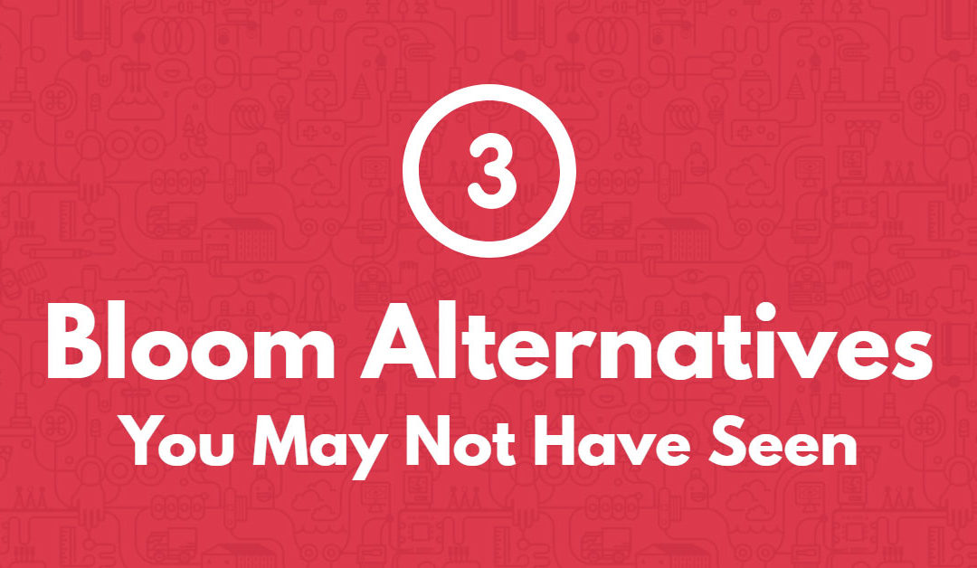 3 Bloom Alternatives You May Not Have Seen