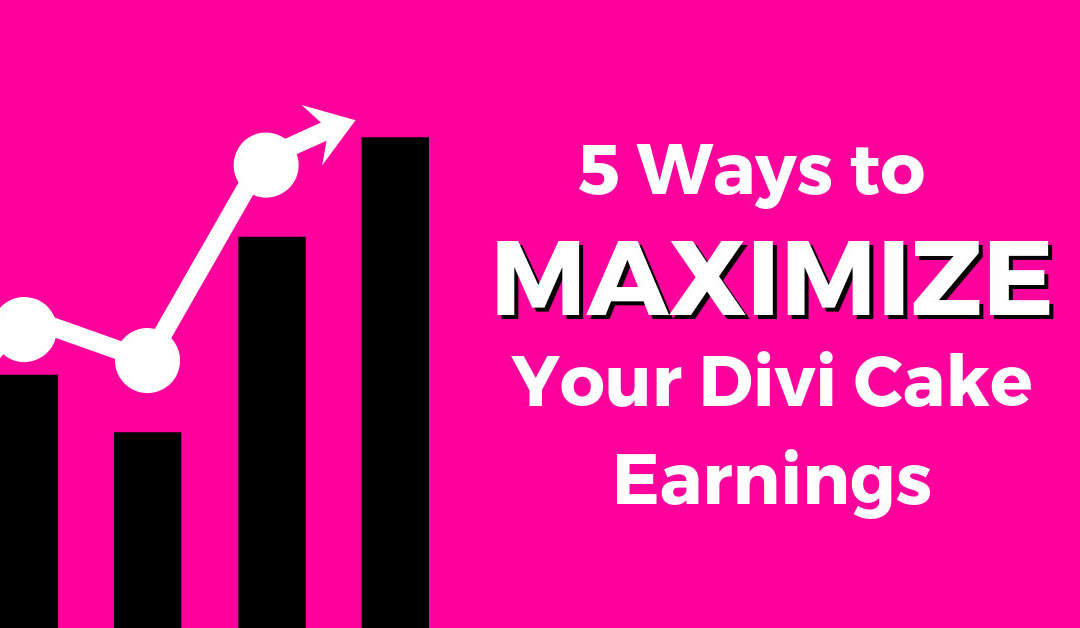 5 Ways to Maximize Your Divi Cake Earnings
