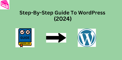 Beginner’s Guide to WordPress: Step-by-Step Tutorial (2024)