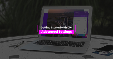 Getting Started with Divi: Advanced Settings