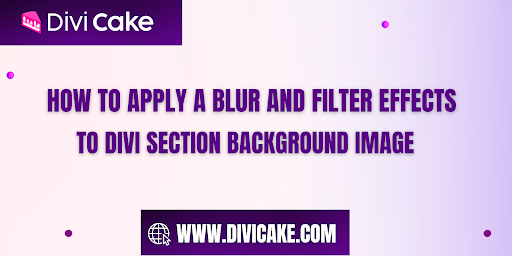 How To Apply A Blur and Filter Effects To Divi Section Background Image