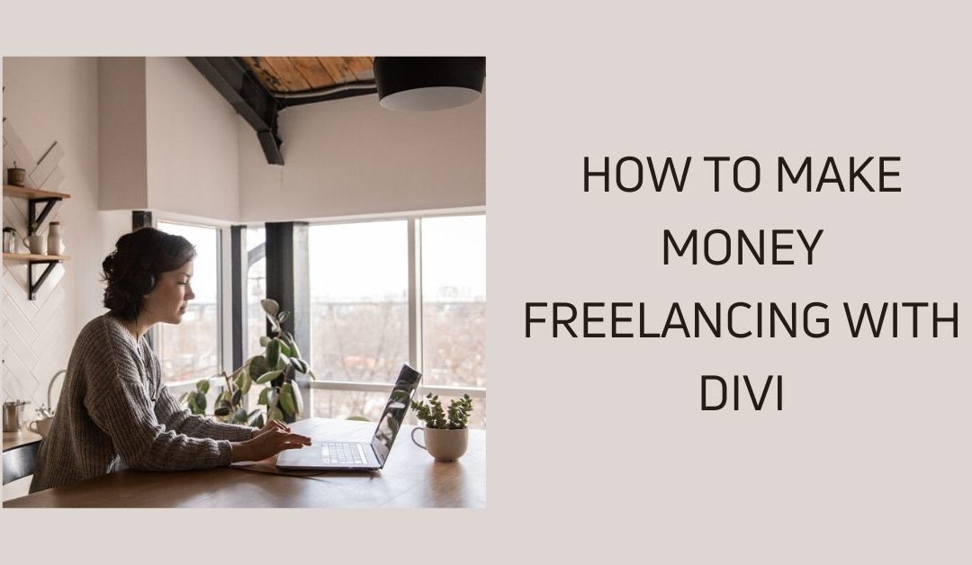 How to Make Money Freelancing with Divi