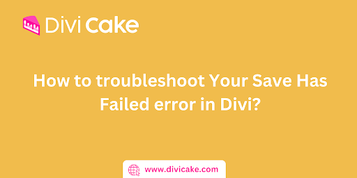 How to troubleshoot Your Save Has Failed error in Divi