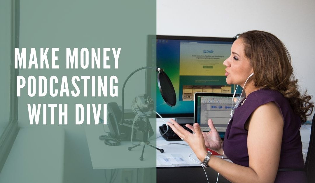 Make Money Podcasting with Divi