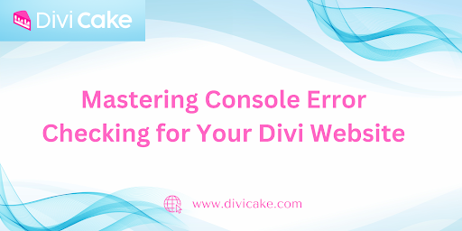 Mastering Console Errors Checking for Your Divi Website