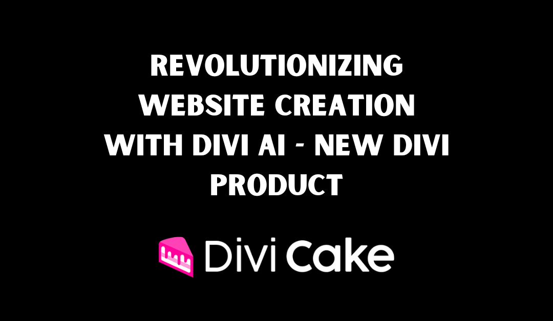 Revolutionizing Website Creation with Divi AI – New Divi Product
