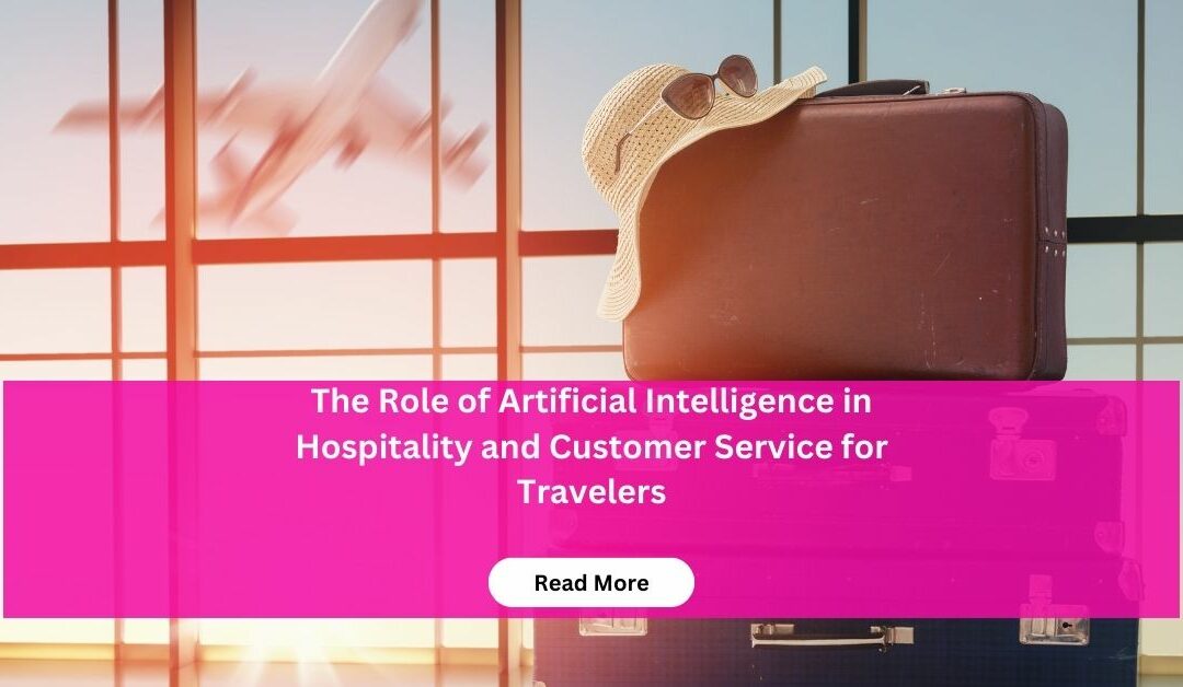 The Role of Artificial Intelligence in Hospitality and Customer Service for Travelers