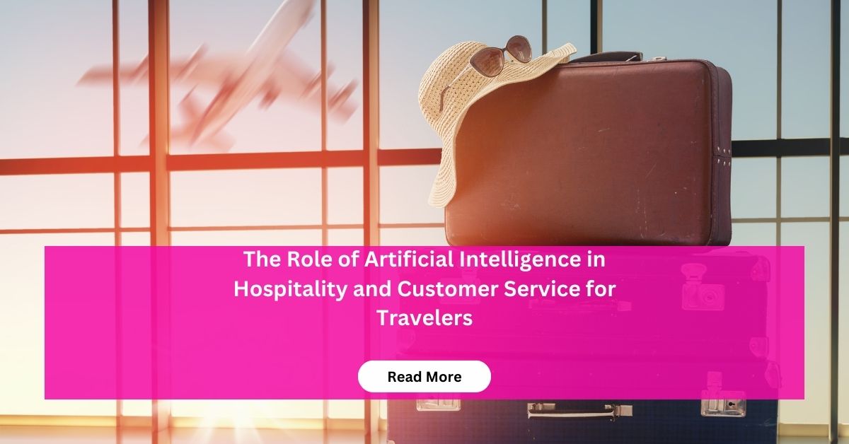 The Role of Artificial Intelligence in Hospitality and Customer Service for Travelers