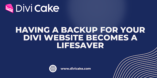 Having a backup for your Divi website becomes a lifesaver.