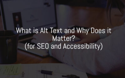 What is Alt Text and Why Does it Matter (for SEO and Accessibility)?