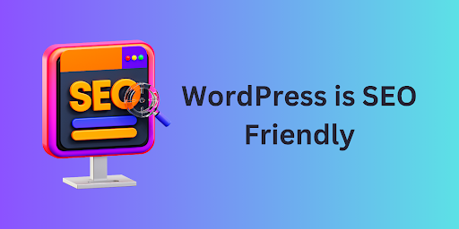 WordPress is designed with SEO in mind, making it a breeze to optimize your site for search engines.