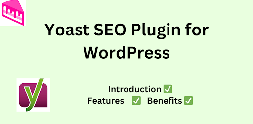 Yoast SEO Plugin for WordPress: An Introduction, Benefits, Features