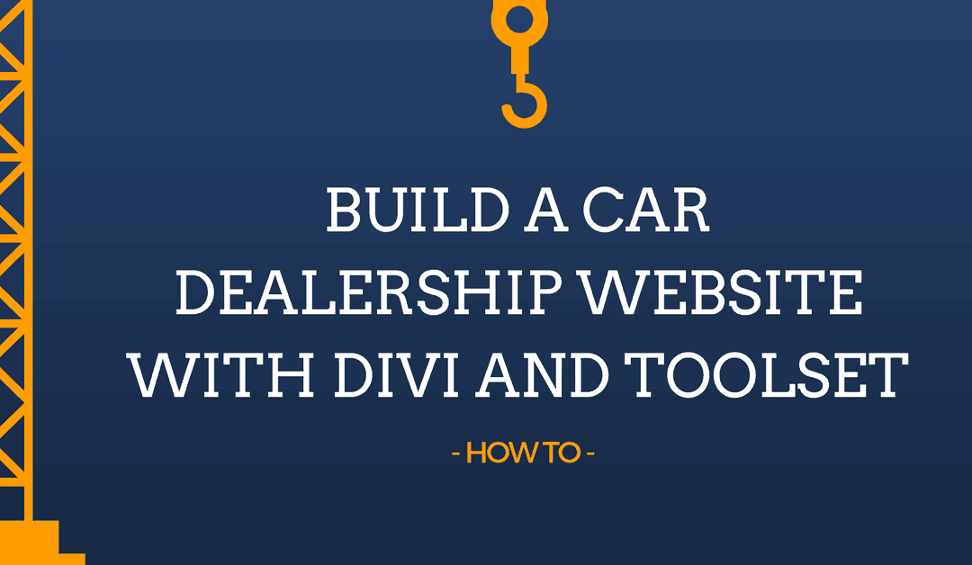 How to Build a Car Dealership Website with Divi and Toolset